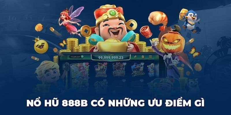 Ưu điểm khi tham gia chơi nổ hũ 
